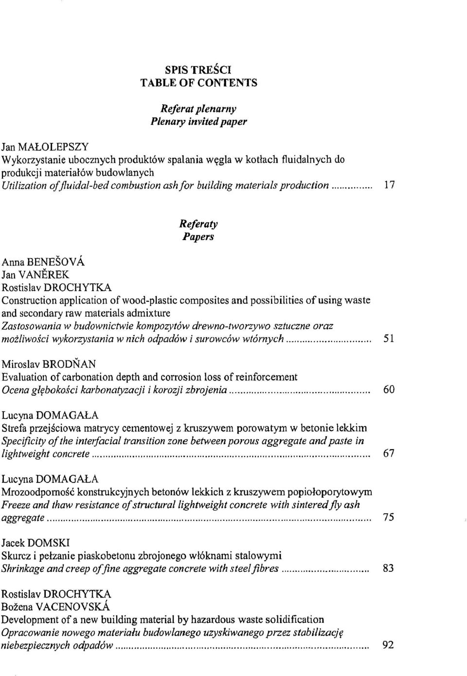 possibilities of using waste and raw secondary materials adrnixture Zastosowania w budownictwie kompozytów drewno-tworzywo sztuczne oraz mozliwosci wykorzystania w nich odpadów i surowców wtórnych 51