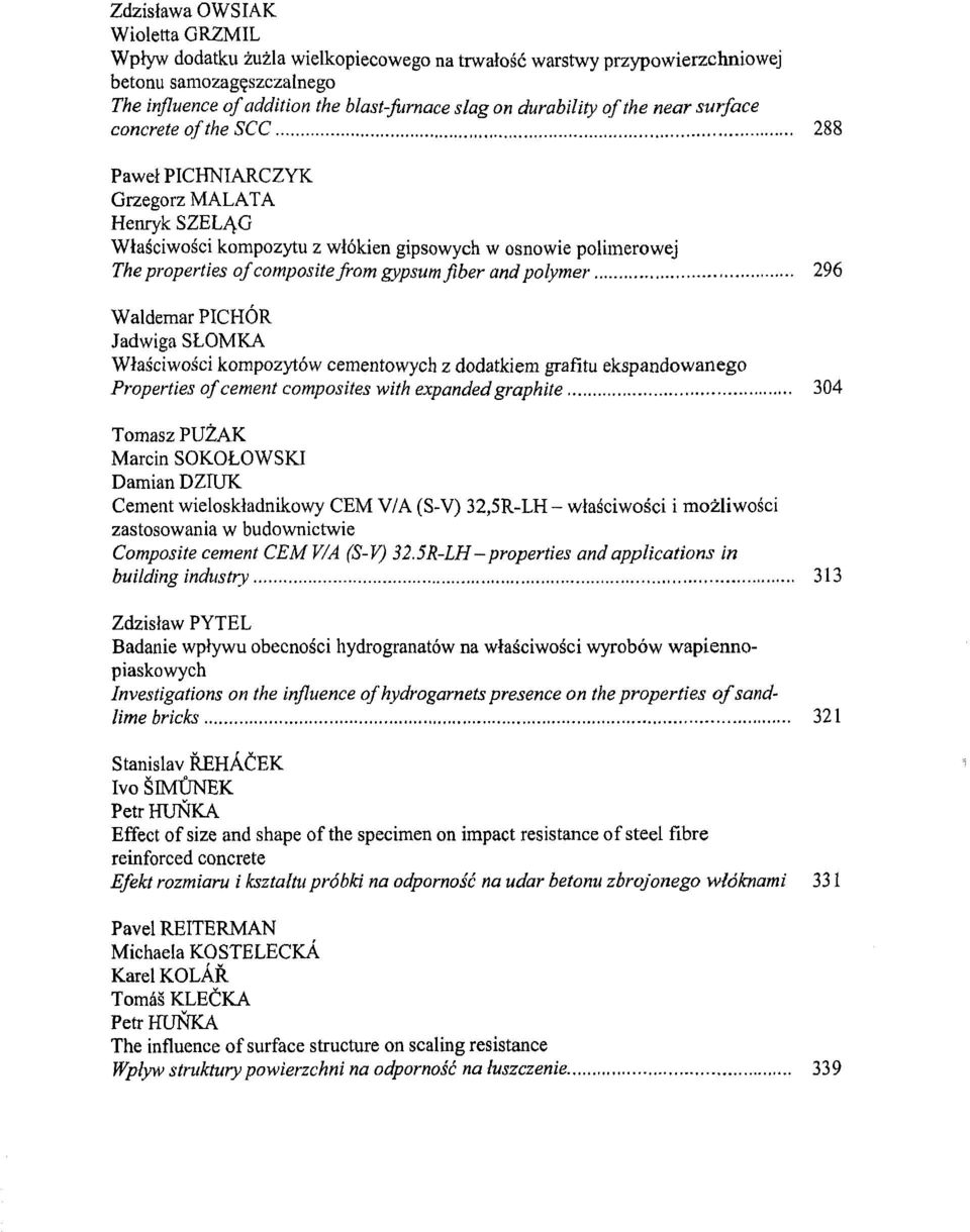 gypsumfiber andpolymer 296 Waldemar PICHÓR Jadwiga SLOMKA Wlasciwosci kompozytów cementowych z dodatkiem grafitu ekspandowanego Properties of cement composites with expanded graphite 304 Tomasz PUZAK