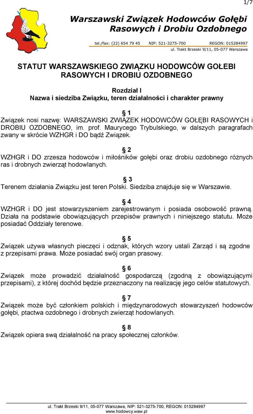 2 WZHGR i DO zrzesza hodowców i miłośników gołębi oraz drobiu ozdobnego różnych ras i drobnych zwierząt hodowlanych. 3 Terenem działania Związku jest teren Polski. Siedziba znajduje się w Warszawie.