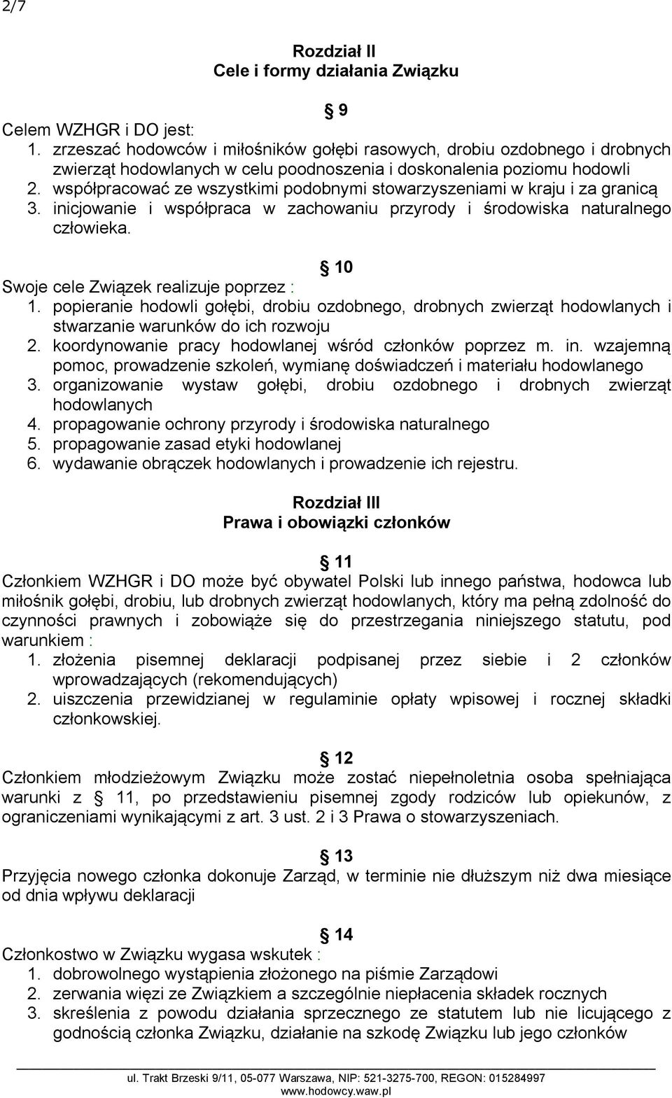 współpracować ze wszystkimi podobnymi stowarzyszeniami w kraju i za granicą 3. inicjowanie i współpraca w zachowaniu przyrody i środowiska naturalnego człowieka.