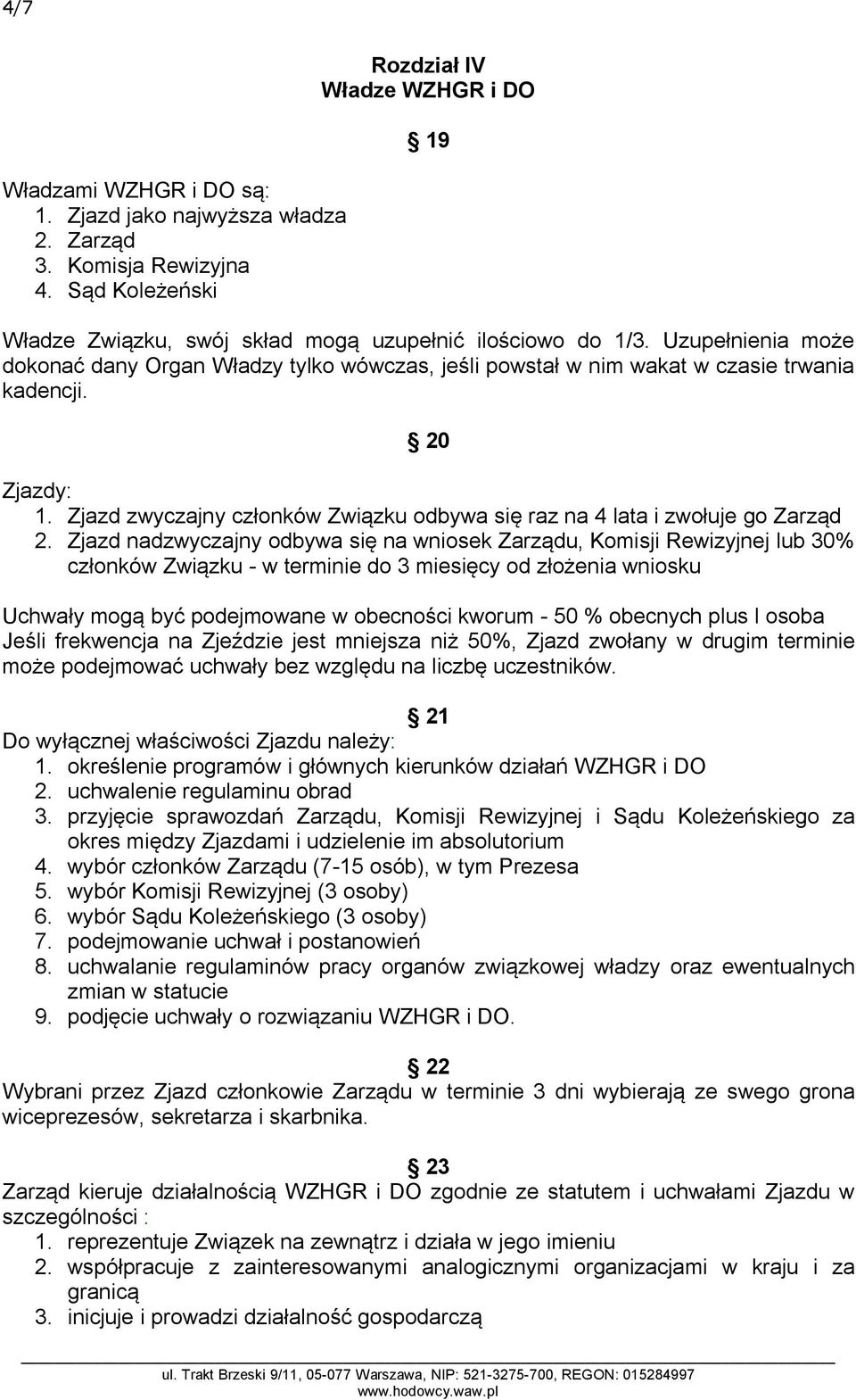 Zjazd zwyczajny członków Związku odbywa się raz na 4 lata i zwołuje go Zarząd 2.