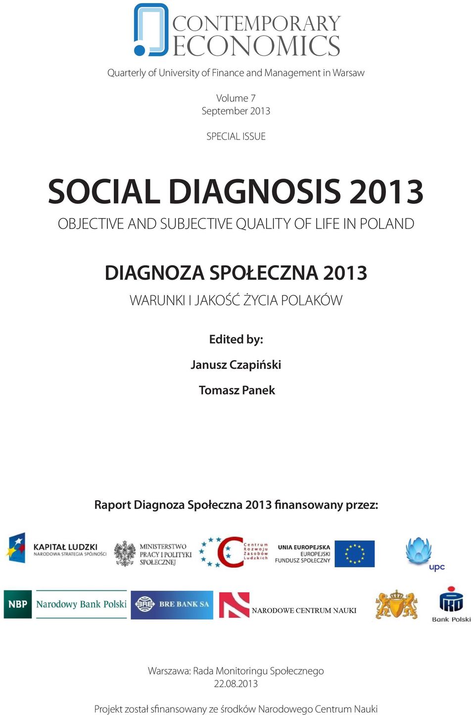 SPOŁECZNA 2013 WARUNKI I JAKOŚĆ ŻYCIA POLAKÓW Edited by: Janusz Czapiński Tomasz Panek Raport Diagnoza Społeczna 2013
