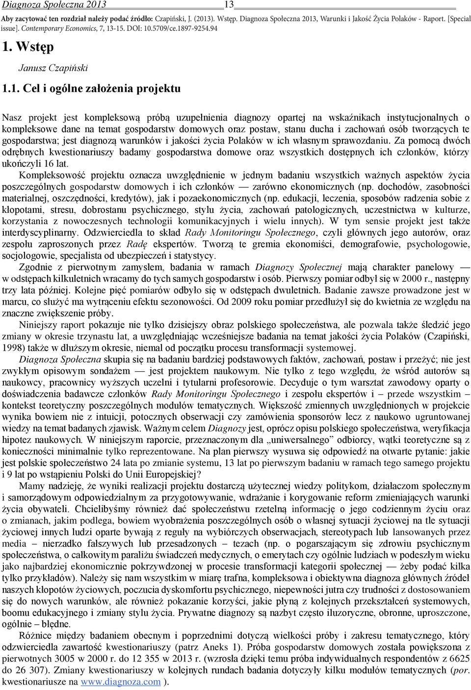 -15. DOI: 10.5709/ce.1897-9254.94 1. Wstęp Janusz Czapiński 1.1. Cel i ogólne założenia projektu Nasz projekt jest kompleksową próbą uzupełnienia diagnozy opartej na wskaźnikach instytucjonalnych o