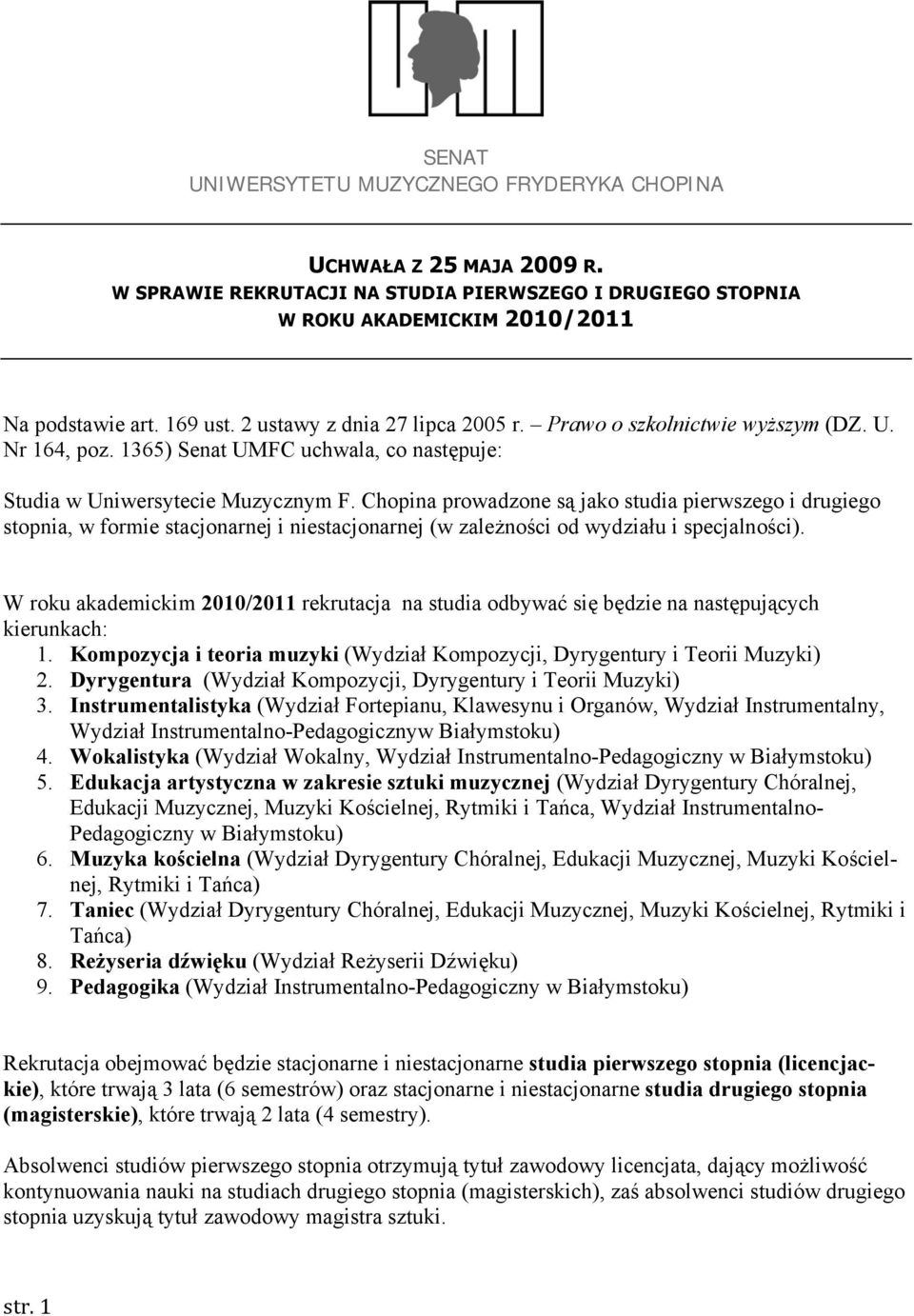Chopina prowadzone są jako studia pierwszego i drugiego stopnia, w formie stacjonarnej i niestacjonarnej (w zależności od wydziału i specjalności).