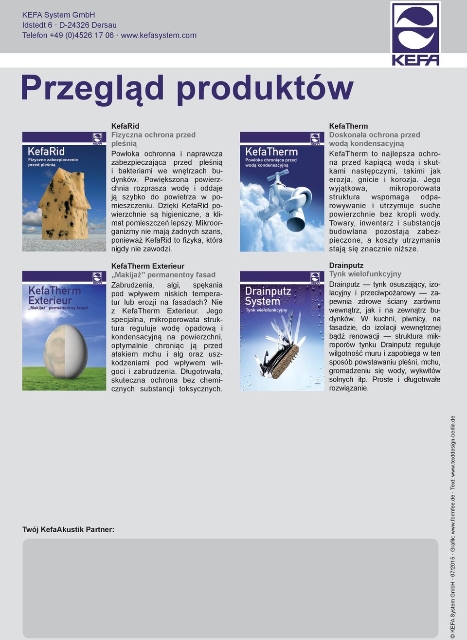 Powiększona powierzchnia rozprasza wodę i oddaje ją szybko do powietrza w pomieszczeniu. Dzięki KefaRid powierzchnie są higieniczne, a klimat pomieszczeń lepszy.