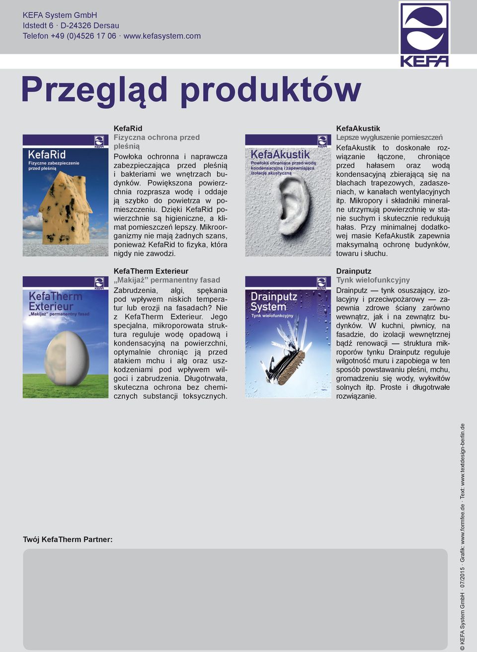 Powiększona powierzchnia rozprasza wodę i oddaje ją szybko do powietrza w pomieszczeniu. Dzięki KefaRid powierzchnie są higieniczne, a klimat pomieszczeń lepszy.