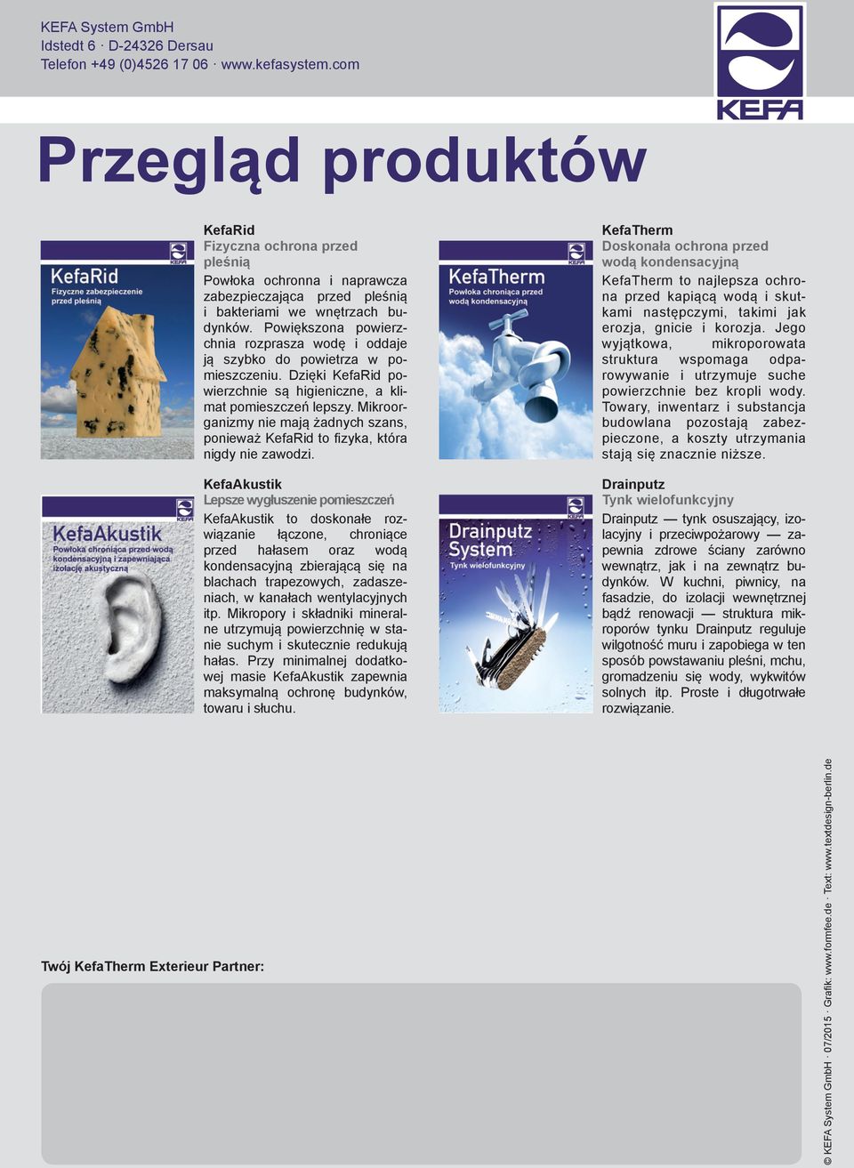 Powiększona powierzchnia rozprasza wodę i oddaje ją szybko do powietrza w pomieszczeniu. Dzięki KefaRid powierzchnie są higieniczne, a klimat pomieszczeń lepszy.