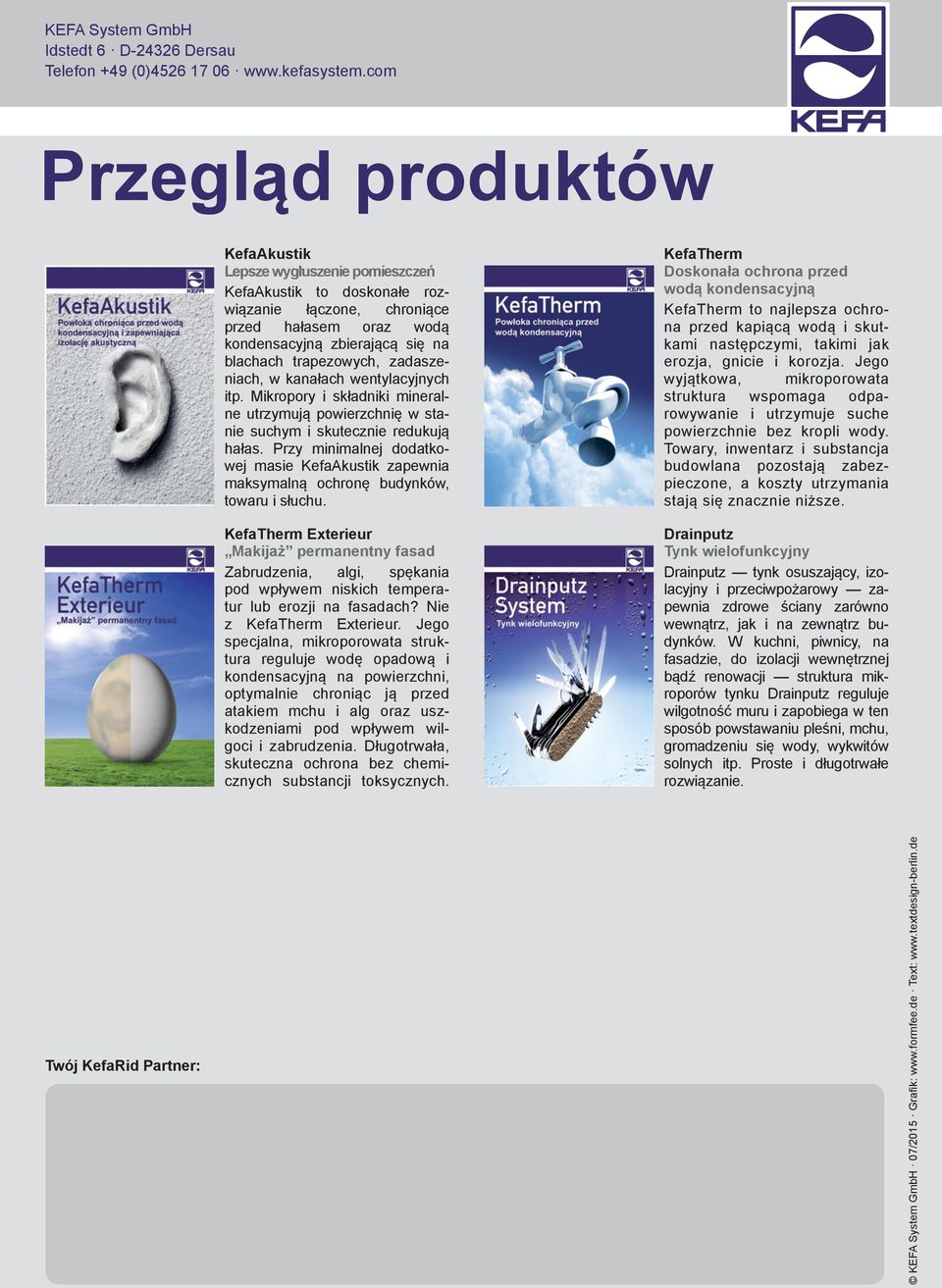 zadaszeniach, w kanałach wentylacyjnych itp. Mikropory i składniki mineralne utrzymują powierzchnię w stanie suchym i skutecznie redukują hałas.