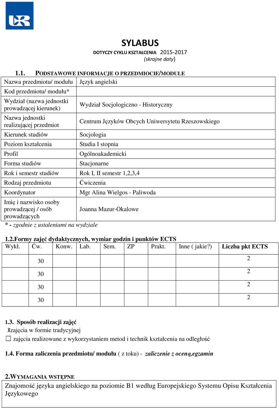 realizującej przedmiot Kierunek studiów Poziom kształcenia Profil Forma studiów Wydział Socjologiczno - Historyczny Centrum Języków Obcych Uniwersytetu Rzeszowskiego Socjologia Studia I stopnia