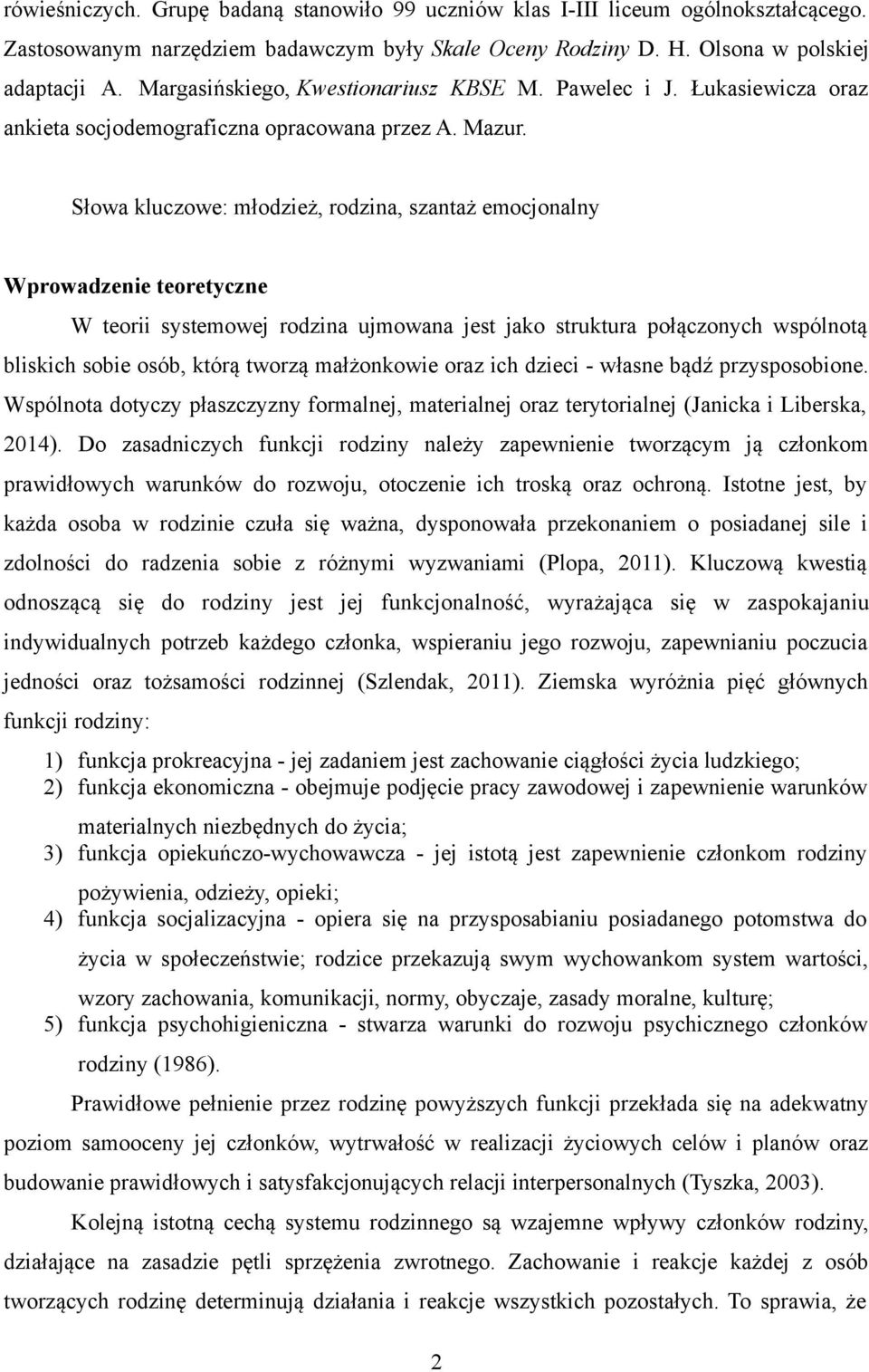 Słowa kluczowe: młodzież, rodzina, szantaż emocjonalny Wprowadzenie teoretyczne W teorii systemowej rodzina ujmowana jest jako struktura połączonych wspólnotą bliskich sobie osób, którą tworzą