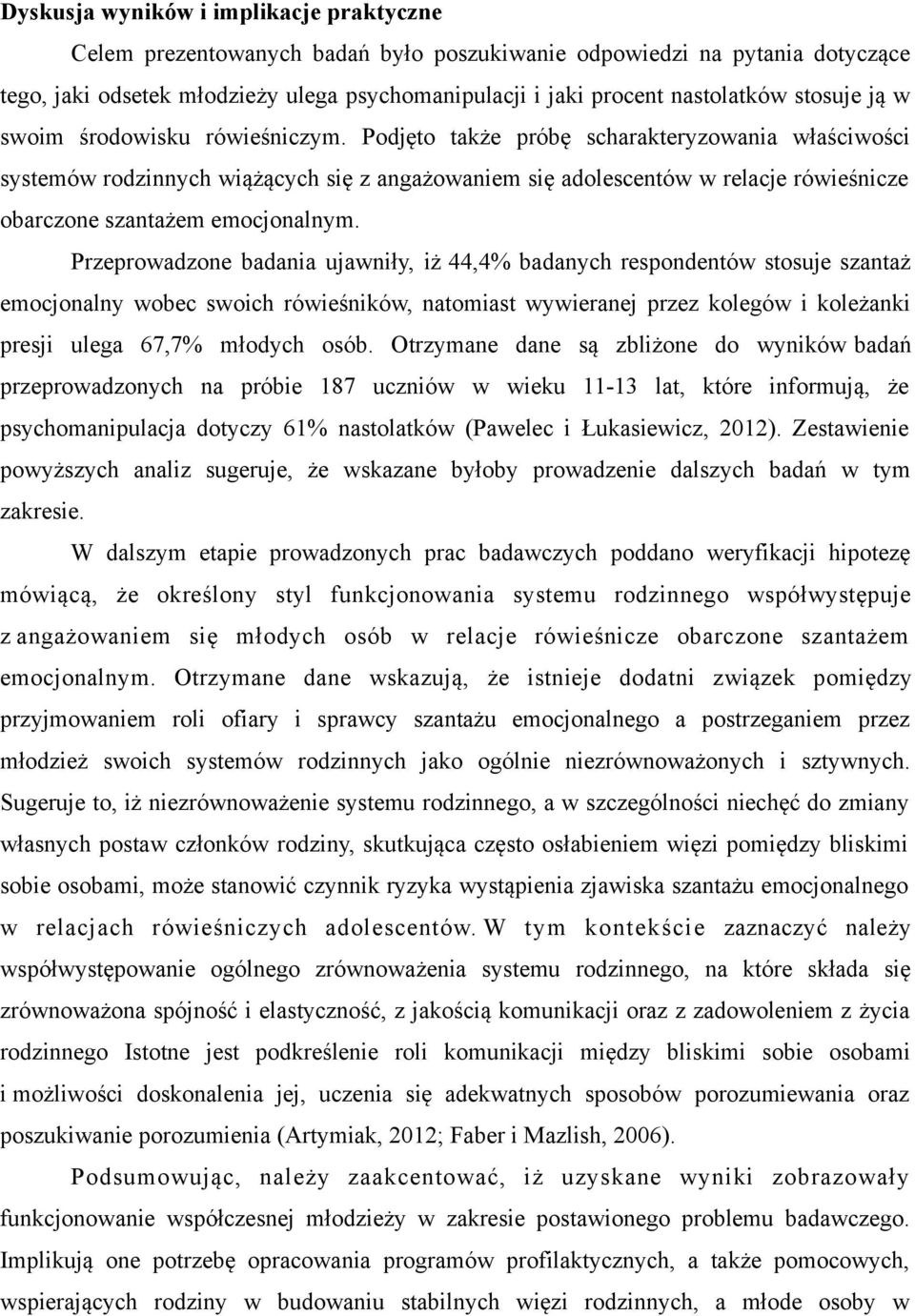 Podjęto także próbę scharakteryzowania właściwości systemów rodzinnych wiążących się z angażowaniem się adolescentów w relacje rówieśnicze obarczone szantażem emocjonalnym.