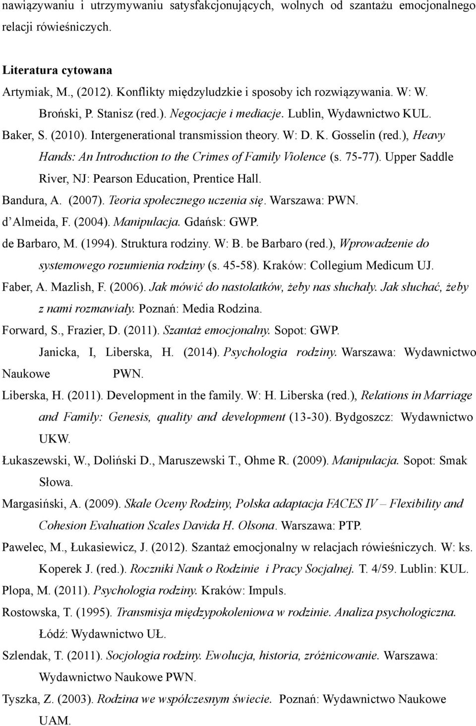 ), Heavy Hands: An Introduction to the Crimes of Family Violence (s. 75-77). Upper Saddle River, NJ: Pearson Education, Prentice Hall. Bandura, A. (2007). Teoria społecznego uczenia się.