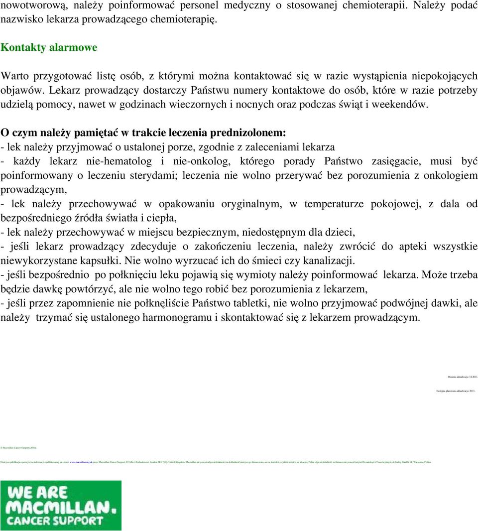 Lekarz prowadzący dostarczy Państwu numery kontaktowe do osób, które w razie potrzeby udzielą pomocy, nawet wgodzinach wieczornych i nocnych oraz podczas świąt i weekendów.