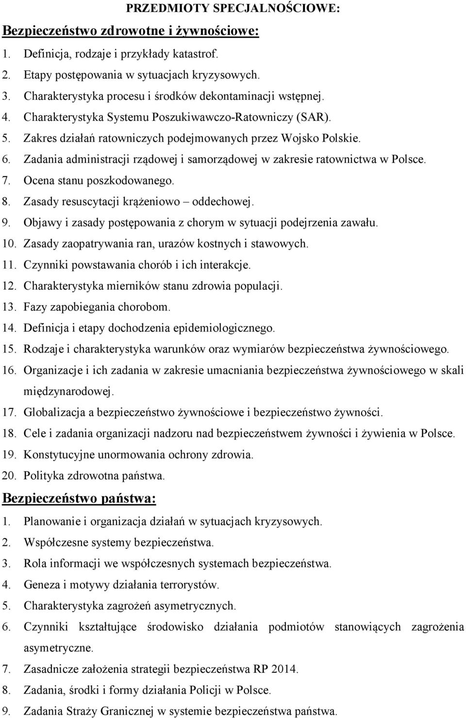 Zadania administracji rządowej i samorządowej w zakresie ratownictwa w Polsce. 7. Ocena stanu poszkodowanego. 8. Zasady resuscytacji krążeniowo oddechowej. 9.