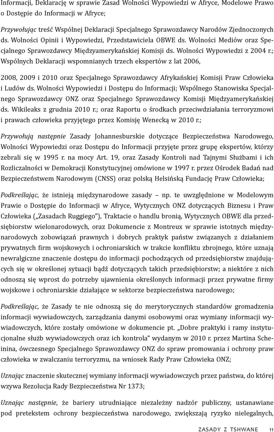 ; Wspólnych Deklaracji wspomnianych trzech ekspertów z lat 2006, 2008, 2009 i 2010 oraz Specjalnego Sprawozdawcy Afrykańskiej Komisji Praw Człowieka i Ludów ds.