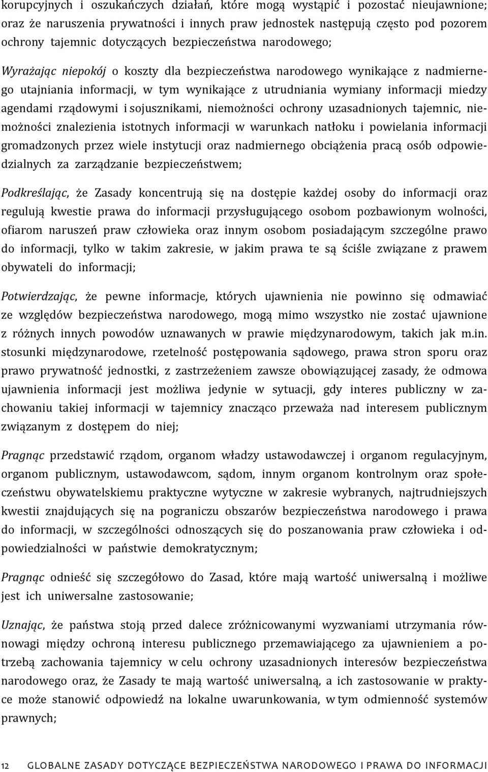 rządowymi i sojusznikami, niemożności ochrony uzasadnionych tajemnic, niemożności znalezienia istotnych informacji w warunkach natłoku i powielania informacji gromadzonych przez wiele instytucji oraz