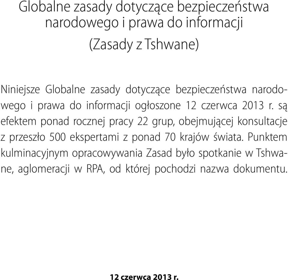 są efektem ponad rocznej pracy 22 grup, obejmującej konsultacje z przeszło 500 ekspertami z ponad 70 krajów świata.