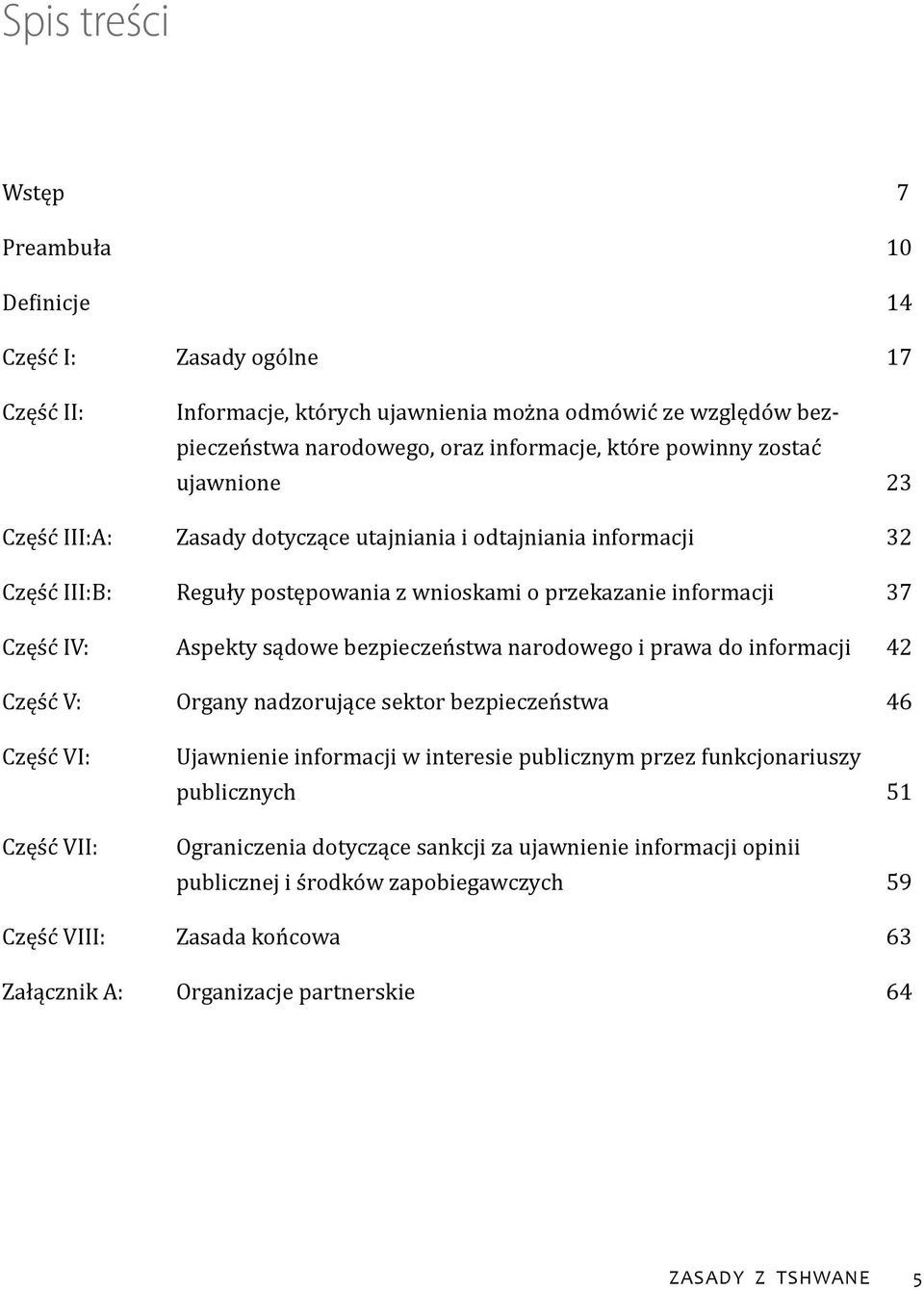 bezpieczeństwa narodowego i prawa do informacji 42 Część V: Organy nadzorujące sektor bezpieczeństwa 46 Część VI: Część VII: Ujawnienie informacji w interesie publicznym przez funkcjonariuszy