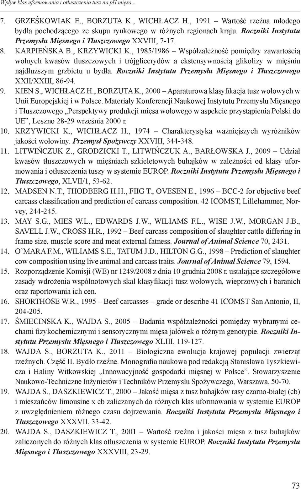 , 1985/1986 Współzależość pomiędzy zawartością wolych kwasów tłuszczowych i trójglicerydów a ekstesywością glikolizy w mięśiu ajdłuższym grzbietu u bydła.