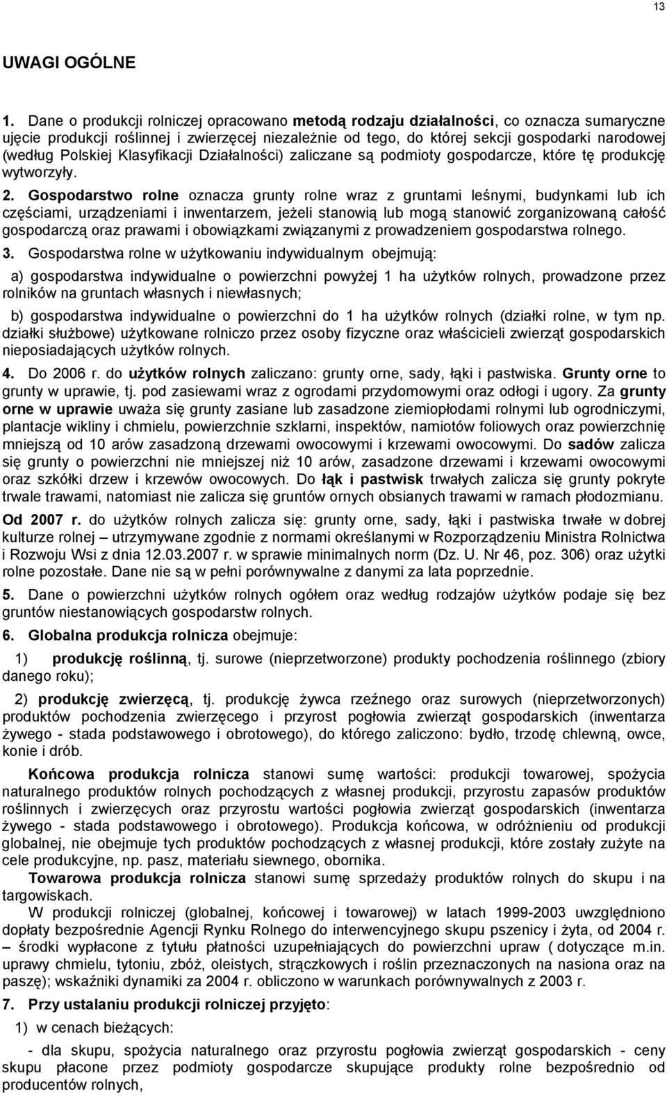 Polskiej Klasyfikacji Działalności) zaliczane są podmioty gospodarcze, które tę produkcję wytworzyły. 2.