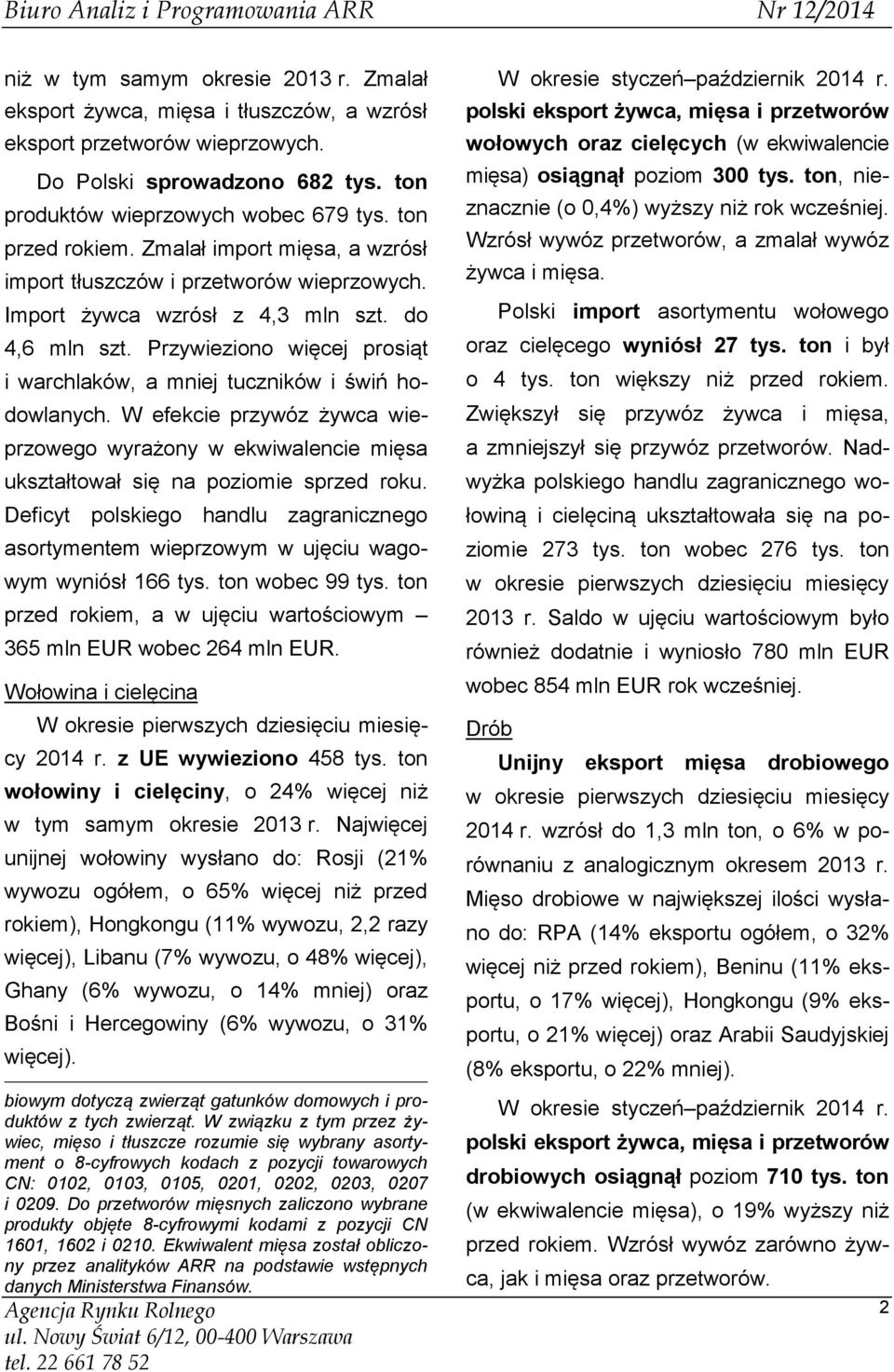 Przywieziono więcej prosiąt i warchlaków, a mniej tuczników i świń hodowlanych. W efekcie przywóz żywca wieprzowego wyrażony w ekwiwalencie mięsa ukształtował się na poziomie sprzed roku.