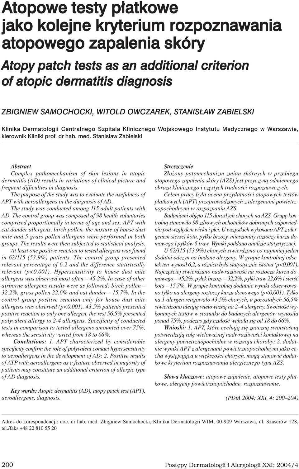 Stanisław Zabielski Abstract Complex pathomechanism of skin lesions in atopic dermatitis (AD) results in variations of clinical picture and frequent difficulties in diagnosis.