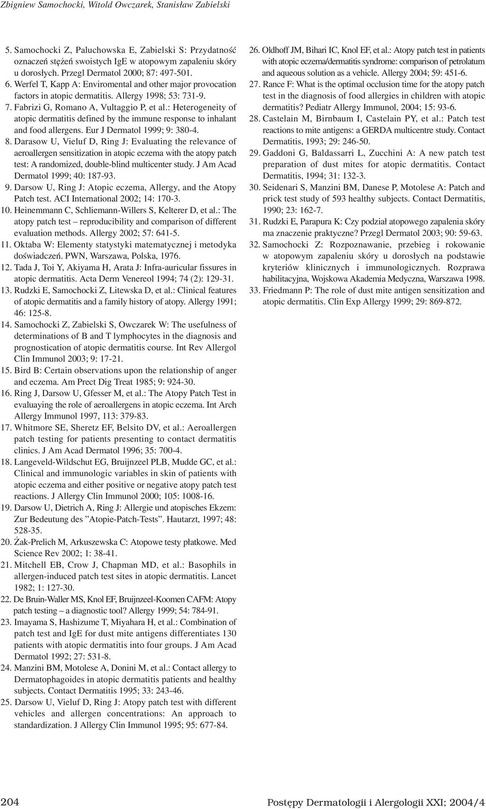 : Heterogeneity of atopic dermatitis defined by the immune response to inhalant and food allergens. Eur J Dermatol 1999; 9: 380-4. 8.