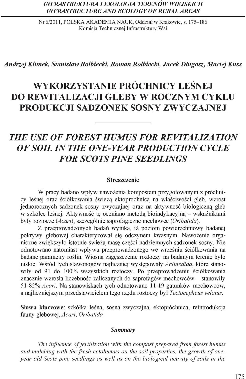 PRODUKCJI SADZONEK SOSNY ZWYCZAJNEJ THE USE OF FOREST HUMUS FOR REVITALIZATION OF SOIL IN THE ONE-YEAR PRODUCTION CYCLE FOR SCOTS PINE SEEDLINGS Streszczenie W prcy bdno wp yw nwo eni kompostem