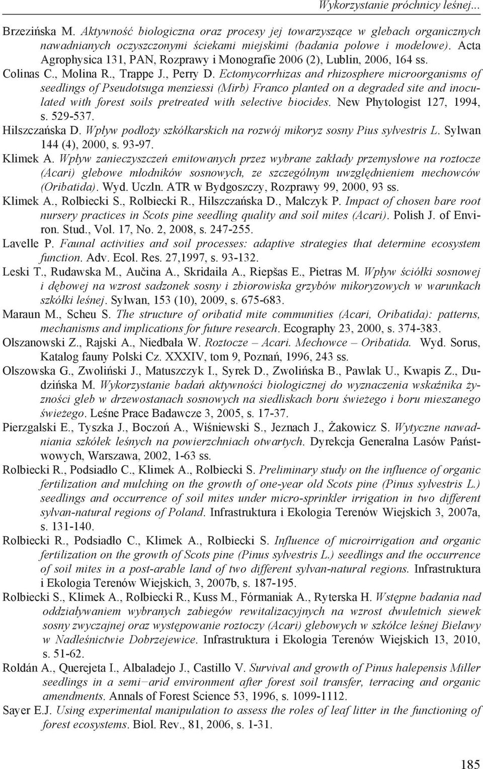 Ectomycorrhizs nd rhizosphere microorgnisms of seedlings of Pseudotsug menziessi (Mirb) Frnco plnted on degrded site nd inoculted with forest soils pretreted with selective biocides.