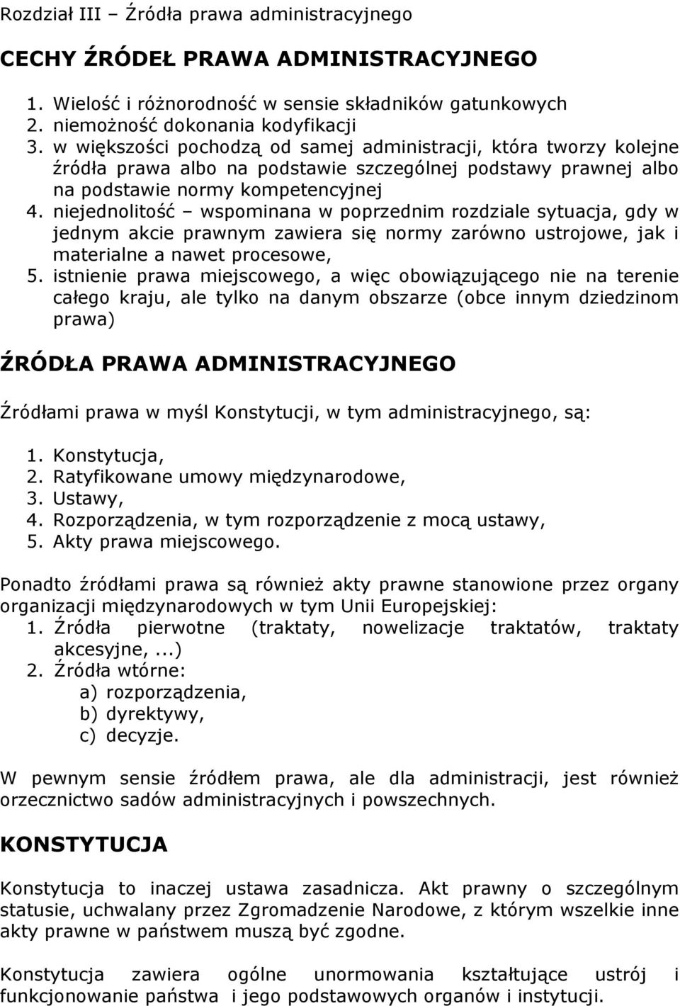 niejednolitość wspominana w poprzednim rozdziale sytuacja, gdy w jednym akcie prawnym zawiera się normy zarówno ustrojowe, jak i materialne a nawet procesowe, 5.