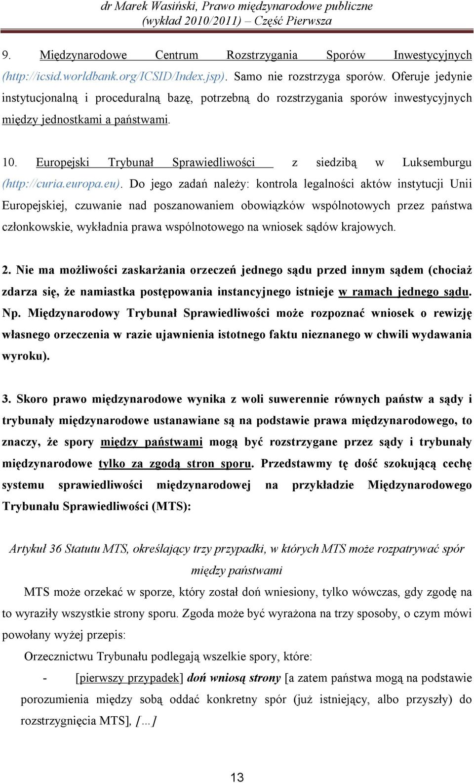 Europejski Trybunał Sprawiedliwości z siedzibą w Luksemburgu (http://curia.europa.eu).