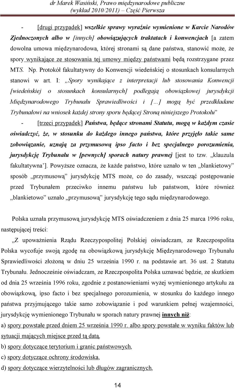 Protokół fakultatywny do Konwencji wiedeńskiej o stosunkach konsularnych stanowi w art.