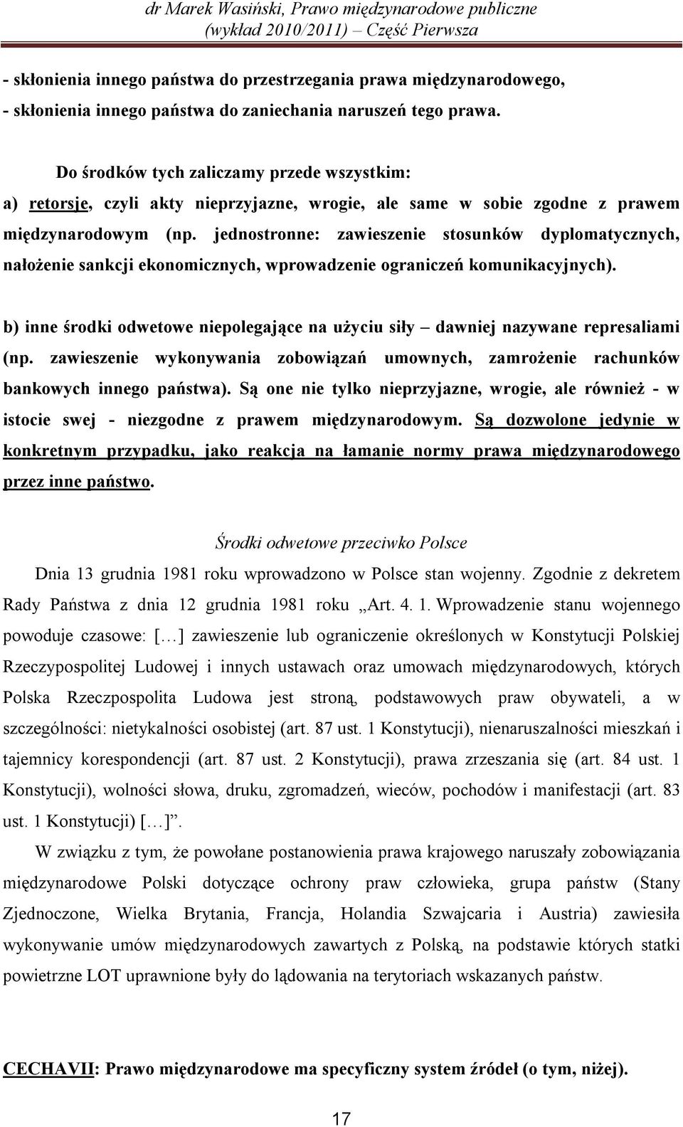 jednostronne: zawieszenie stosunków dyplomatycznych, nałożenie sankcji ekonomicznych, wprowadzenie ograniczeń komunikacyjnych).