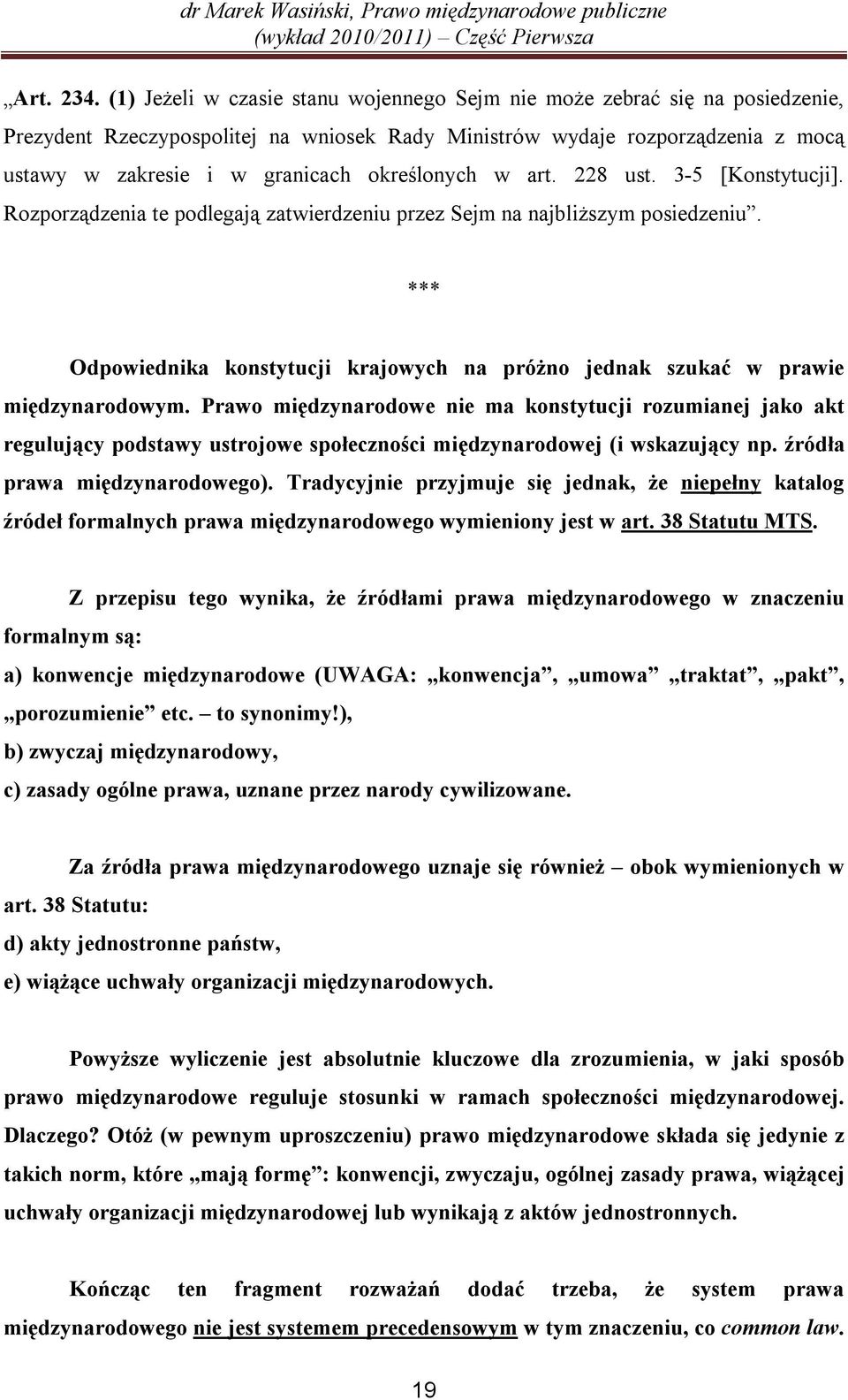 określonych w art. 228 ust. 3-5 [Konstytucji]. Rozporządzenia te podlegają zatwierdzeniu przez Sejm na najbliższym posiedzeniu.