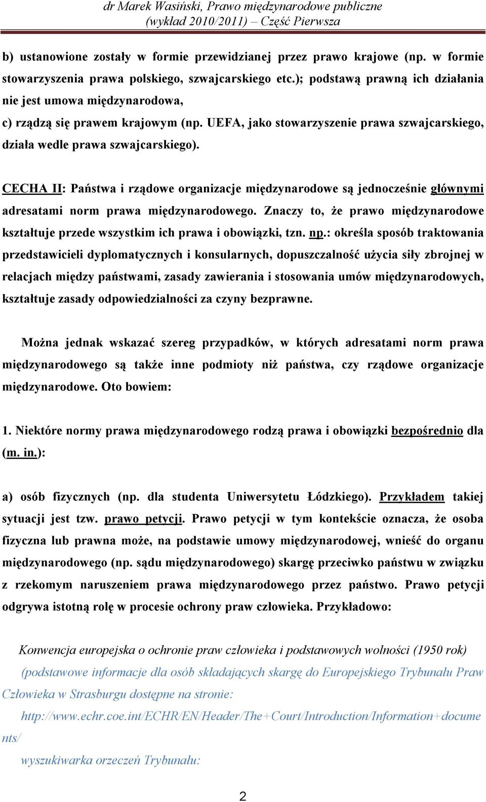 CECHA II: Państwa i rządowe organizacje międzynarodowe są jednocześnie głównymi adresatami norm prawa międzynarodowego.