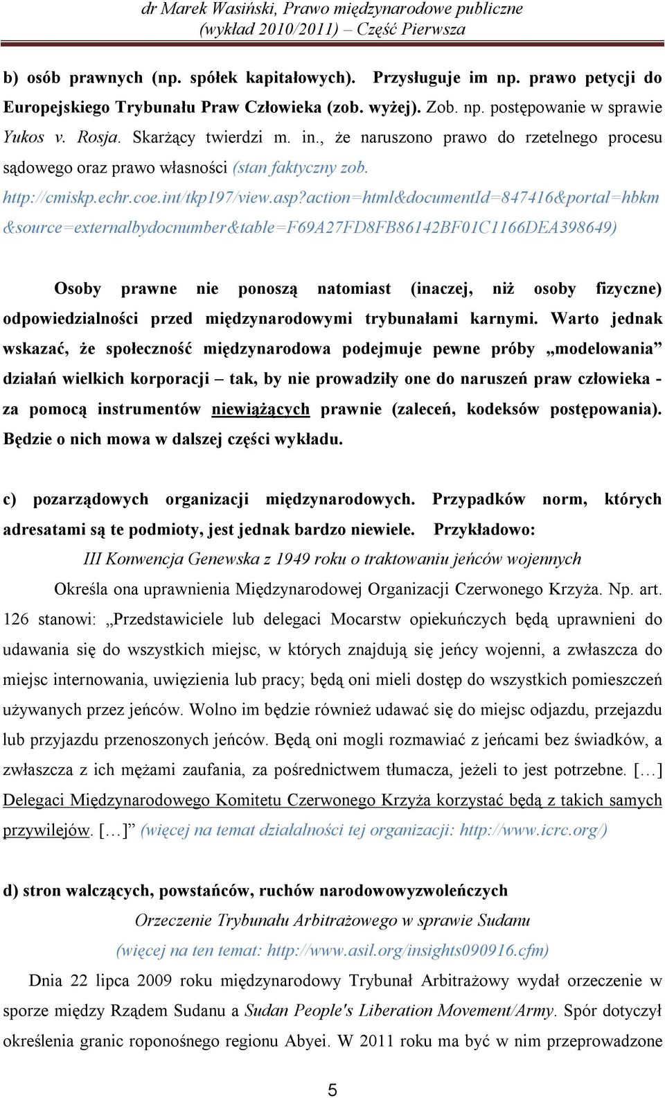 action=html&documentid=847416&portal=hbkm &source=externalbydocnumber&table=f69a27fd8fb86142bf01c1166dea398649) Osoby prawne nie ponoszą natomiast (inaczej, niż osoby fizyczne) odpowiedzialności