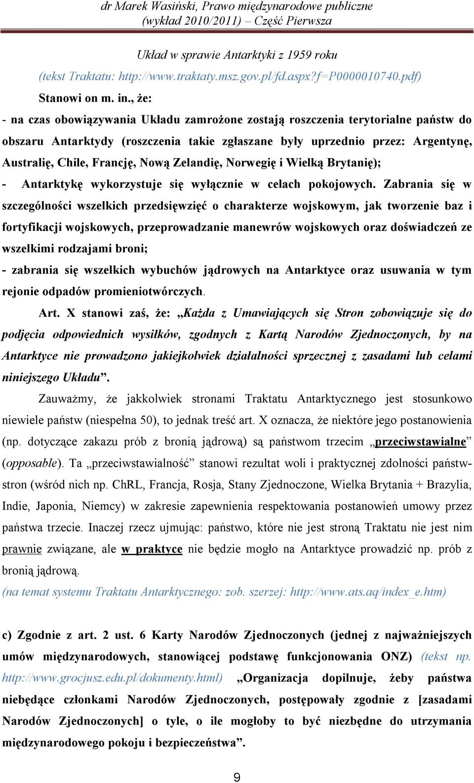 Nową Zelandię, Norwegię i Wielką Brytanię); - Antarktykę wykorzystuje się wyłącznie w celach pokojowych.