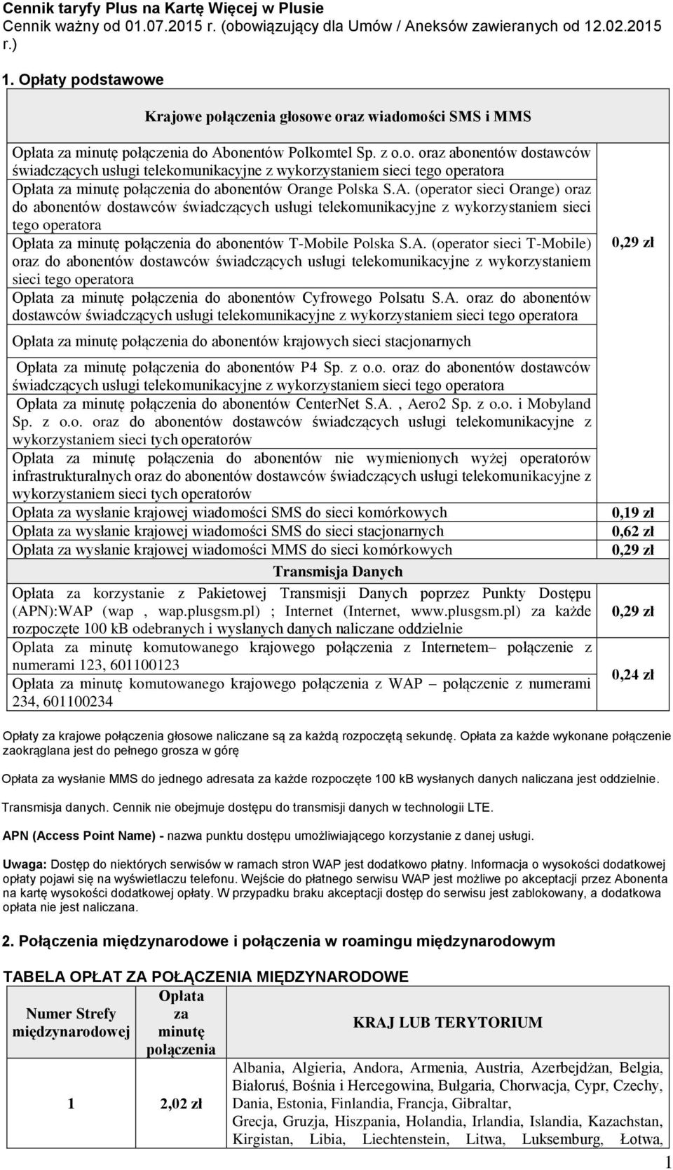 A. (operator sieci Orange) oraz do abonentów dostawców świadczących usługi telekomunikacyjne z wykorzystaniem sieci tego operatora za minutę połączenia do abonentów T-Mobile Polska S.A. (operator sieci T-Mobile) oraz do abonentów dostawców świadczących usługi telekomunikacyjne z wykorzystaniem sieci tego operatora za minutę połączenia do abonentów Cyfrowego Polsatu S.