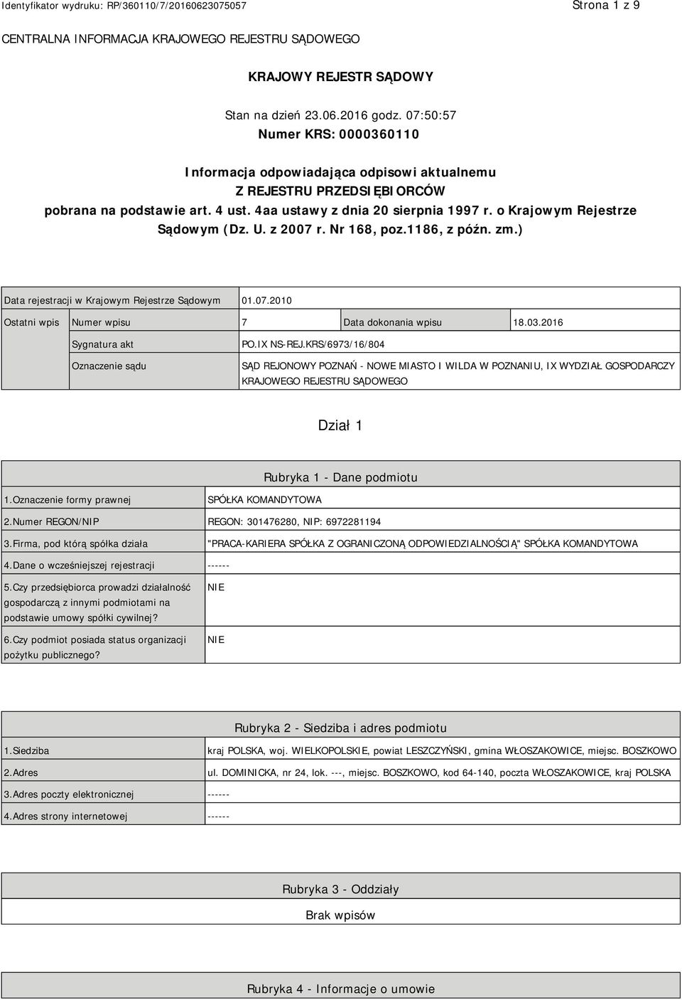 o Krajowym Rejestrze Sądowym (Dz. U. z 2007 r. Nr 168, poz.1186, z późn. zm.) Data rejestracji w Krajowym Rejestrze Sądowym 01.07.2010 Ostatni wpis Numer wpisu 7 Data dokonania wpisu 18.03.