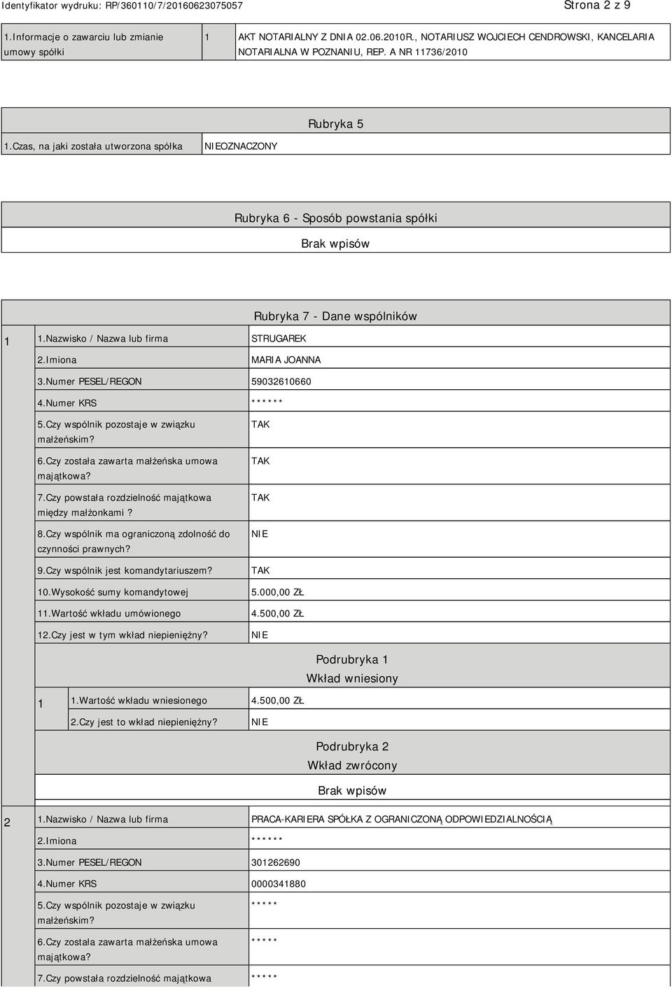 Numer PESEL/REGON 59032610660 4.Numer KRS ****** 5.Czy wspólnik pozostaje w związku małżeńskim? 6.Czy została zawarta małżeńska umowa majątkowa? 7.