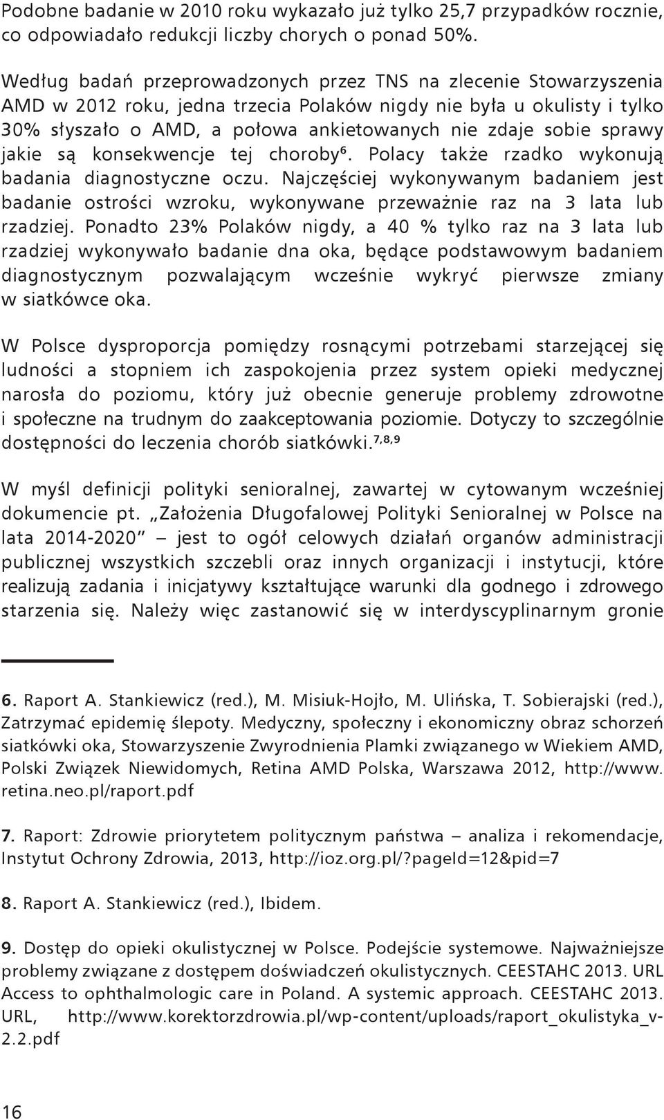 sprawy jakie są konsekwencje tej choroby 6. Polacy także rzadko wykonują badania diagnostyczne oczu.