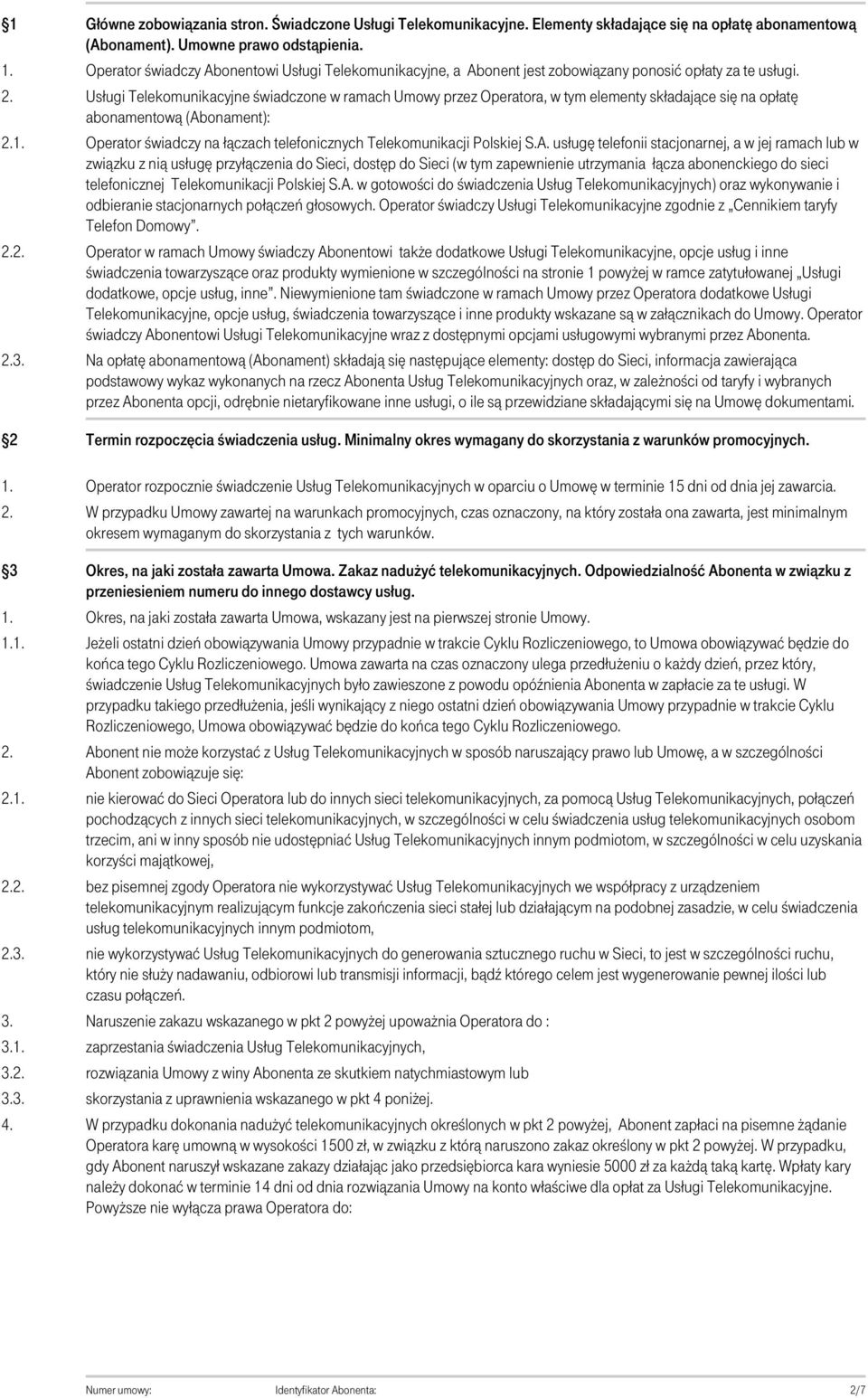 Usługi Telekomunikacyjne świadczone w ramach Umowy przez Operatora, w tym elementy składające się na opłatę abonamentową (Abonament): Operator świadczy na łączach telefonicznych Telekomunikacji