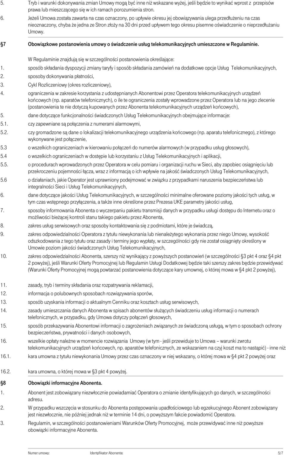 oświadczenie o nieprzedłużaniu Umowy. 7 Obowiązkowe postanowienia umowy o świadczenie usług telekomunikacyjnych umieszczone w Regulaminie. 5.