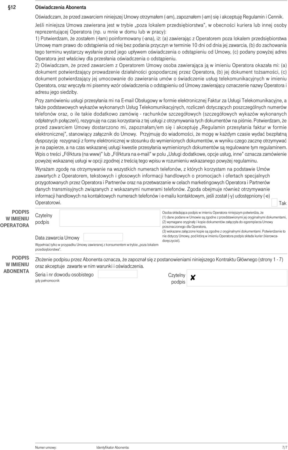 u mnie w domu lub w pracy): 1) Potwierdzam, że zostałem (-łam) poinformowany (-ana), iż: (a) zawierając z Operatorem poza lokalem przedsiębiorstwa Umowę mam prawo do odstąpienia od niej bez podania