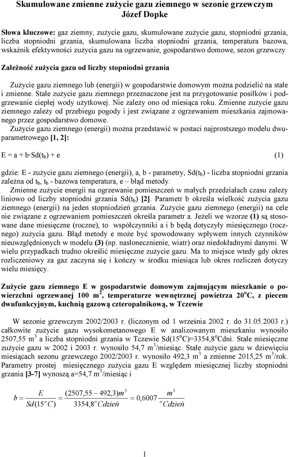 Zużycie gazu ziemnego lub (energii) w gospodarstwie domowym można podzielić na stałe i zmienne.