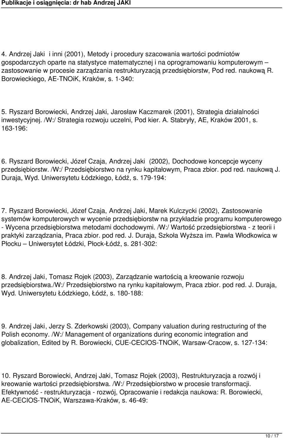 /W:/ Strategia rozwoju uczelni, Pod kier. A. Stabryły, AE, Kraków 2001, s. 163-196: 6. Ryszard Borowiecki, Józef Czaja, Andrzej Jaki (2002), Dochodowe koncepcje wyceny przedsiębiorstw.