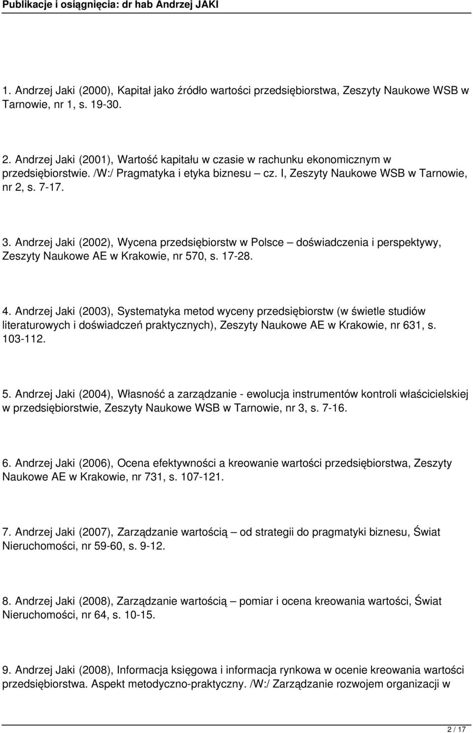 Andrzej Jaki (2002), Wycena przedsiębiorstw w Polsce doświadczenia i perspektywy, Zeszyty Naukowe AE w Krakowie, nr 570, s. 17-28. 4.