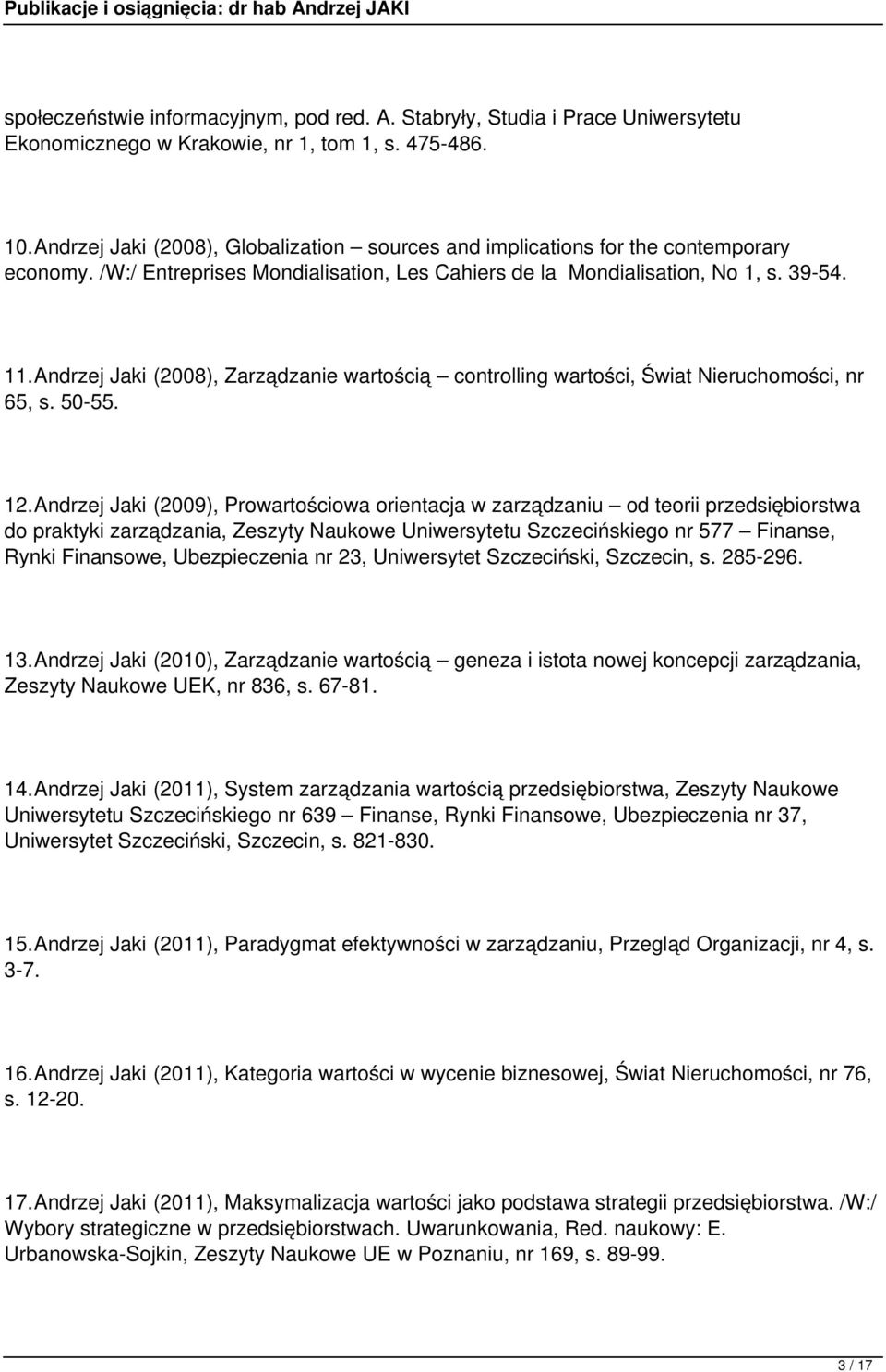 Andrzej Jaki (2008), Zarządzanie wartością controlling wartości, Świat Nieruchomości, nr 65, s. 50-55. 12.