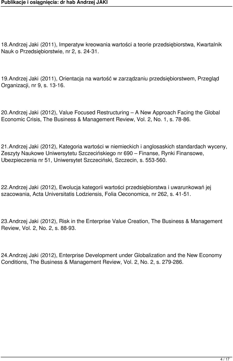 Andrzej Jaki (2012), Value Focused Restructuring A New Approach Facing the Global Economic Crisis, The Business & Management Review, Vol. 2, No. 1, s. 78-86. 21.
