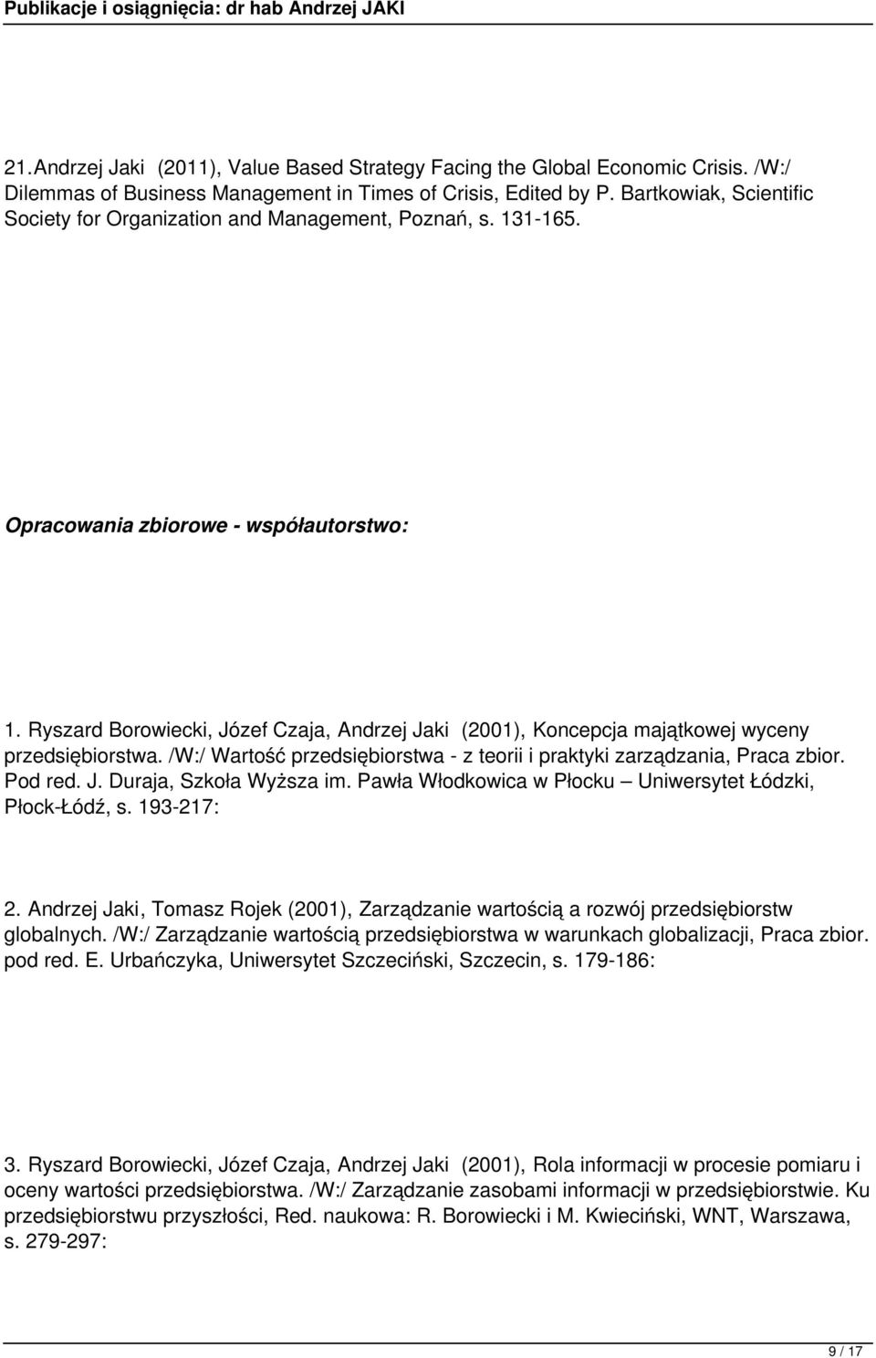 Ryszard Borowiecki, Józef Czaja, Andrzej Jaki (2001), Koncepcja majątkowej wyceny przedsiębiorstwa. /W:/ Wartość przedsiębiorstwa - z teorii i praktyki zarządzania, Praca zbior. Pod red. J. Duraja, Szkoła Wyższa im.